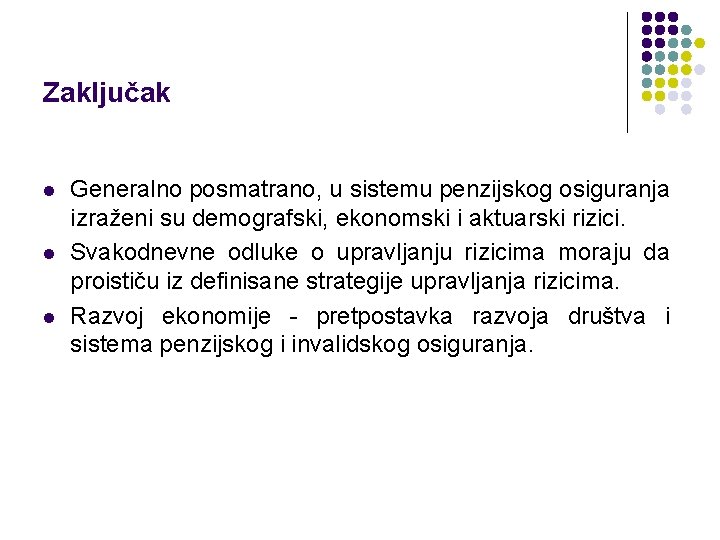 Zaključak l l l Generalno posmatrano, u sistemu penzijskog osiguranja izraženi su demografski, ekonomski