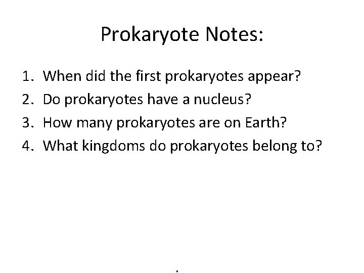 Prokaryote Notes: 1. 2. 3. 4. When did the first prokaryotes appear? Do prokaryotes