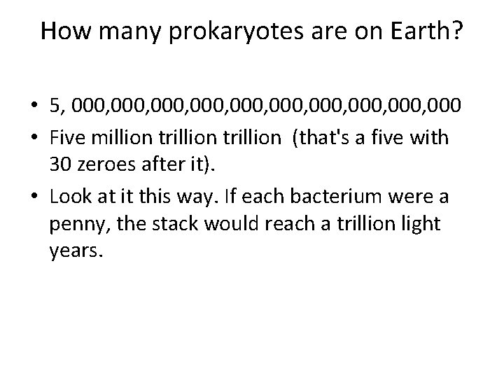 How many prokaryotes are on Earth? • 5, 000, 000, 000 • Five million