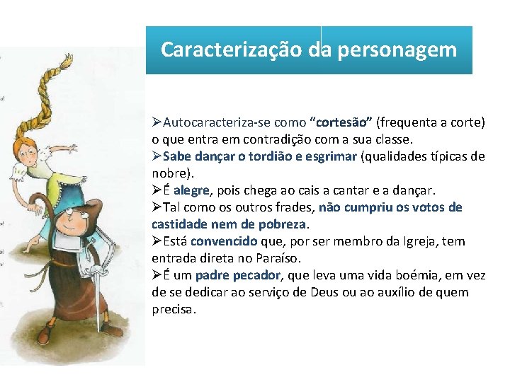 Caracterização da personagem ØAutocaracteriza-se como “cortesão” (frequenta a corte) o que entra em contradição