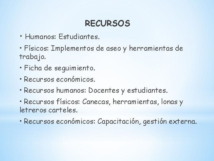 RECURSOS • Humanos: Estudiantes. • Físicos: Implementos de aseo y herramientas de trabajo. •