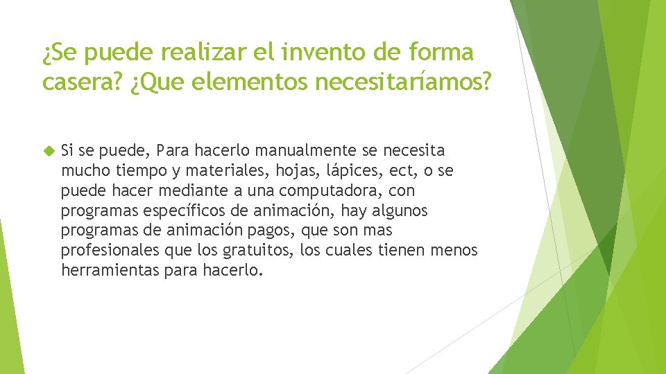 ¿Se puede realizar el invento de forma casera? ¿Que elementos necesitaríamos? Si se puede,