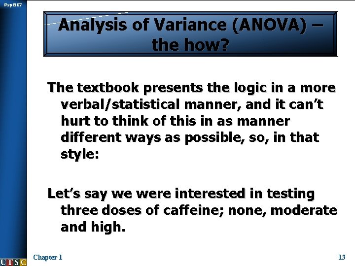 Psy B 07 Analysis of Variance (ANOVA) – the how? The textbook presents the