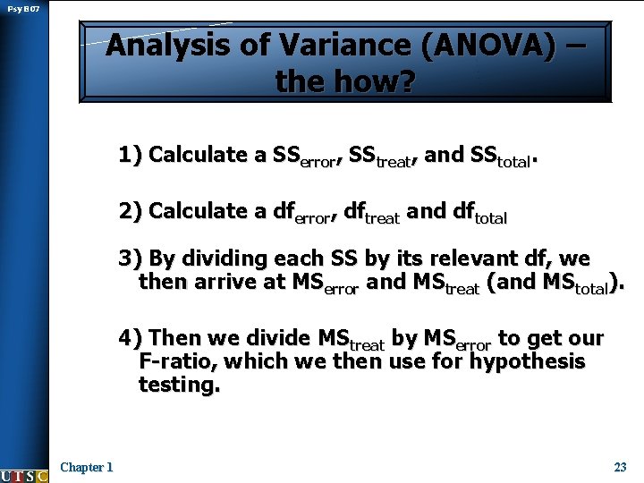 Psy B 07 Analysis of Variance (ANOVA) – the how? 1) Calculate a SSerror,