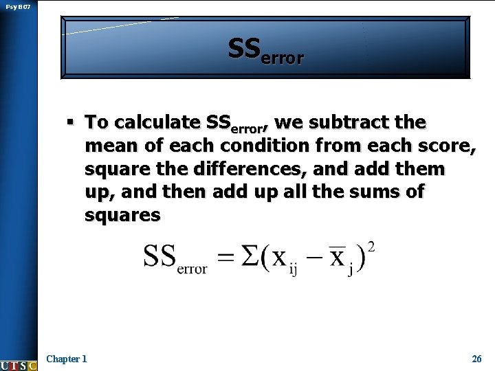 Psy B 07 SSerror § To calculate SSerror, we subtract the mean of each