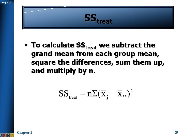 Psy B 07 SStreat § To calculate SStreat we subtract the grand mean from