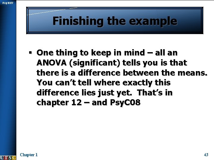 Psy B 07 Finishing the example § One thing to keep in mind –