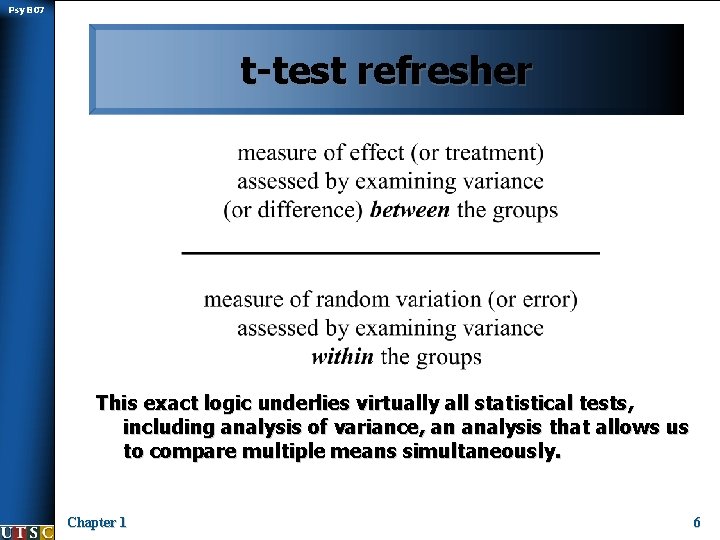Psy B 07 t-test refresher This exact logic underlies virtually all statistical tests, including