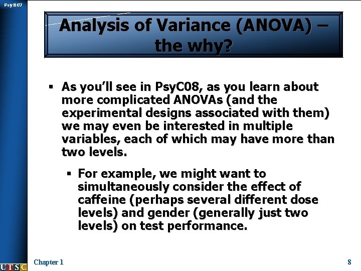 Psy B 07 Analysis of Variance (ANOVA) – the why? § As you’ll see