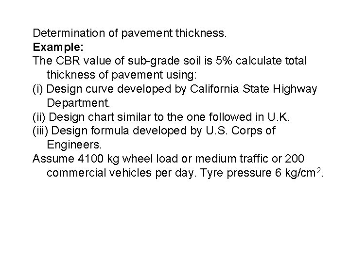 Determination of pavement thickness. Example: The CBR value of sub-grade soil is 5% calculate