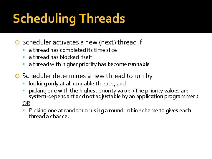 Scheduling Threads Scheduler activates a new (next) thread if a thread has completed its