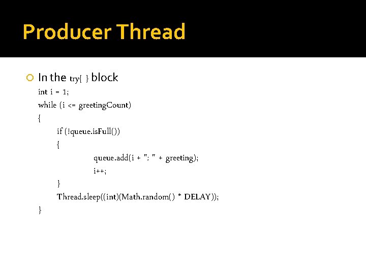 Producer Thread In the try{ } block int i = 1; while (i <=