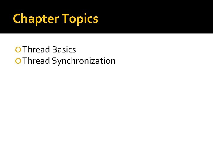 Chapter Topics Thread Basics Thread Synchronization 