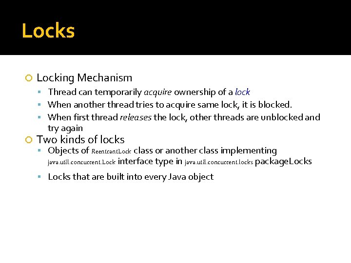 Locks Locking Mechanism Thread can temporarily acquire ownership of a lock When another thread