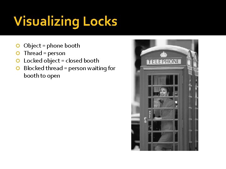 Visualizing Locks Object = phone booth Thread = person Locked object = closed booth