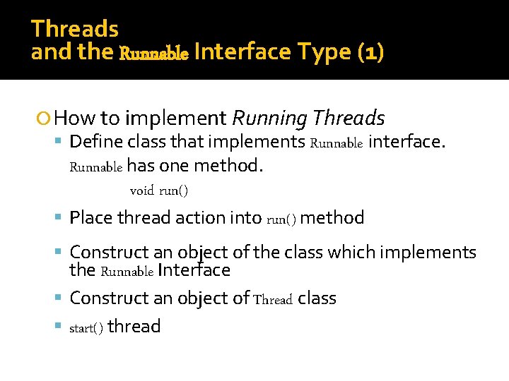 Threads and the Runnable Interface Type (1) How to implement Running Threads Define class