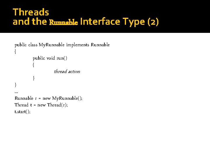 Threads and the Runnable Interface Type (2) public class My. Runnable implements Runnable {