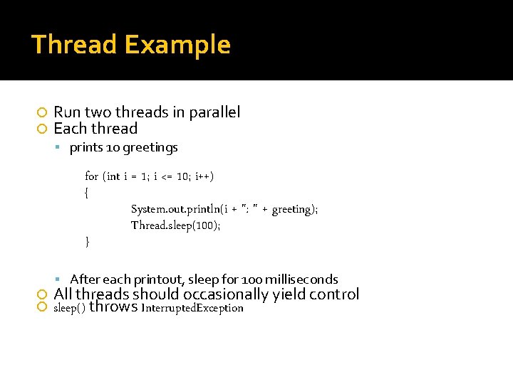 Thread Example Run two threads in parallel Each thread prints 10 greetings for (int