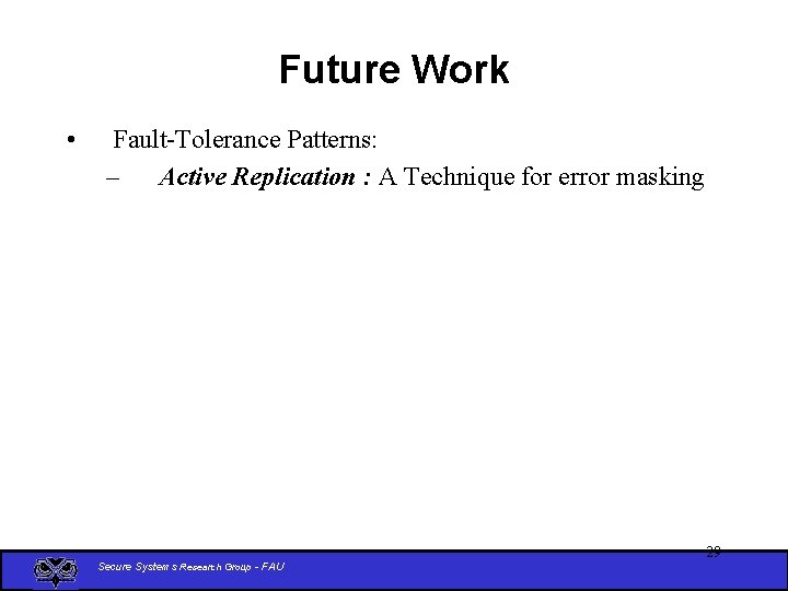 Future Work • Fault-Tolerance Patterns: – Active Replication : A Technique for error masking