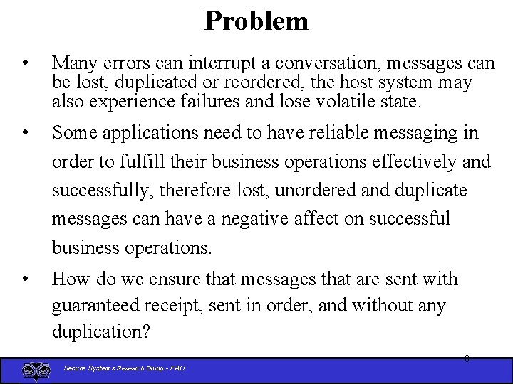 Problem • Many errors can interrupt a conversation, messages can be lost, duplicated or