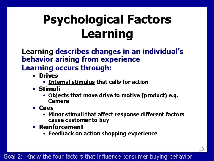 Psychological Factors Learning describes changes in an individual’s behavior arising from experience Learning occurs