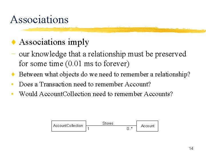 Associations ♦ Associations imply − our knowledge that a relationship must be preserved for