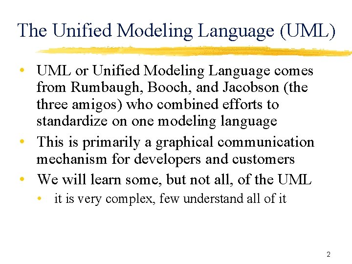 The Unified Modeling Language (UML) • UML or Unified Modeling Language comes from Rumbaugh,
