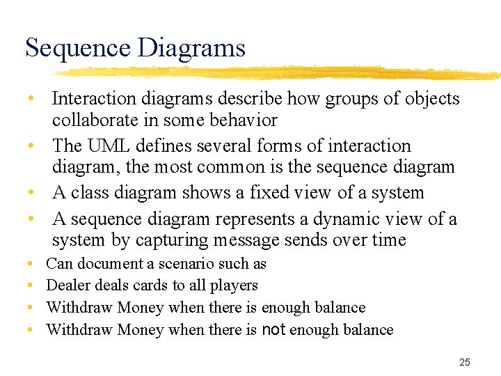 Sequence Diagrams • Interaction diagrams describe how groups of objects collaborate in some behavior