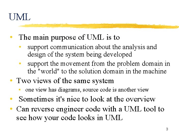 UML • The main purpose of UML is to • support communication about the