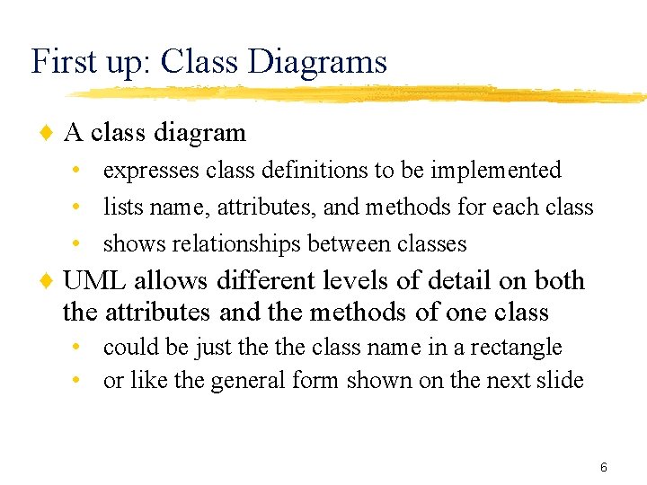 First up: Class Diagrams ♦ A class diagram • expresses class definitions to be