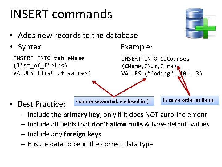 INSERT commands • Adds new records to the database • Syntax Example: INSERT INTO