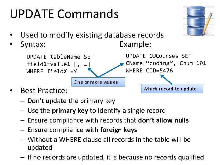 UPDATE Commands • Used to modify existing database records • Syntax: Example: UPDATE table.