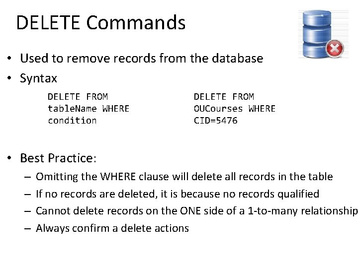 DELETE Commands • Used to remove records from the database • Syntax DELETE FROM