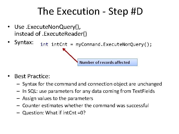 The Execution - Step #D • Use. Execute. Non. Query(), instead of. Execute. Reader()
