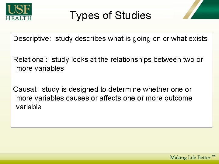 Types of Studies Descriptive: study describes what is going on or what exists Relational: