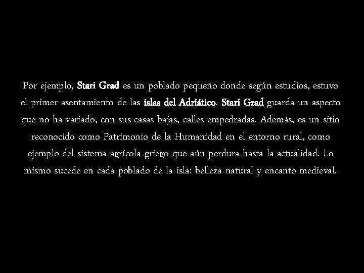 Por ejemplo, Stari Grad es un poblado pequeño donde según estudios, estuvo el primer