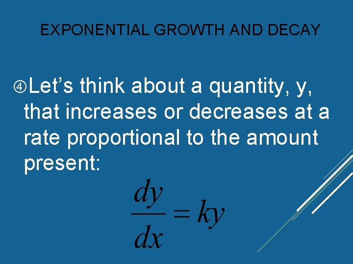 EXPONENTIAL GROWTH AND DECAY Let’s think about a quantity, y, that increases or decreases EXPONENTIAL GROWTH AND DECAY Let’s think about a quantity, y, that increases or decreases