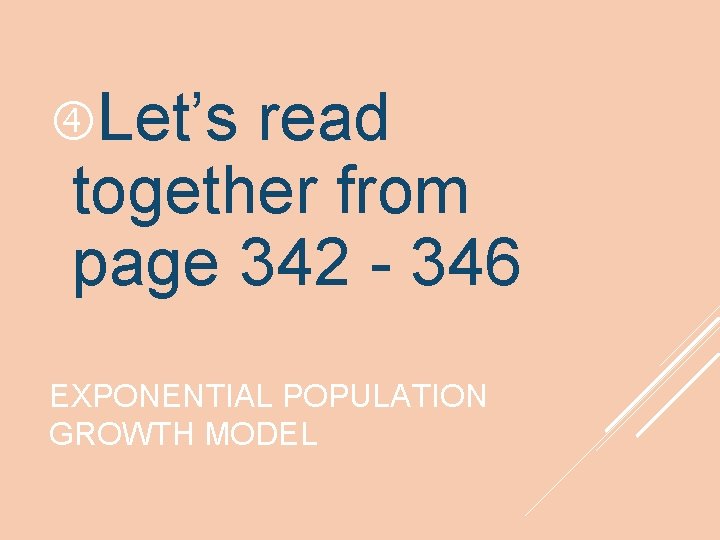 Let’s read together from page 342 - 346 EXPONENTIAL POPULATION GROWTH MODEL Let’s read together from page 342 - 346 EXPONENTIAL POPULATION GROWTH MODEL