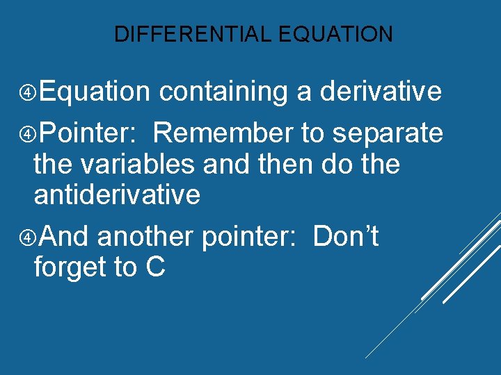 DIFFERENTIAL EQUATION Equation containing a derivative Pointer: Remember to separate the variables and then DIFFERENTIAL EQUATION Equation containing a derivative Pointer: Remember to separate the variables and then