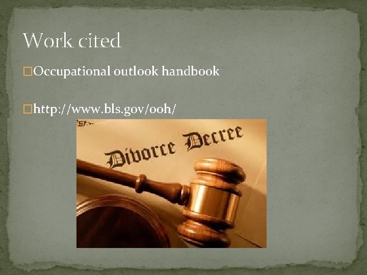 Work cited �Occupational outlook handbook �http: //www. bls. gov/ooh/ 