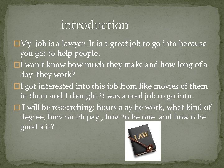 introduction �My job is a lawyer. It is a great job to go into