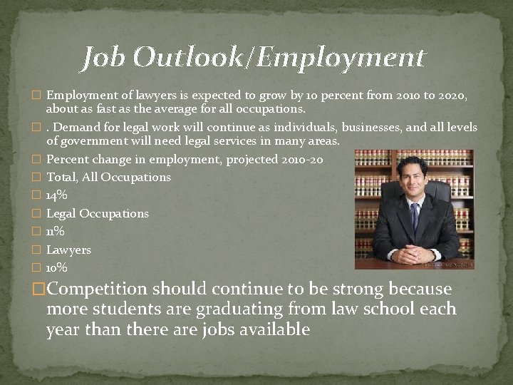 Job Outlook/Employment � Employment of lawyers is expected to grow by 10 percent from