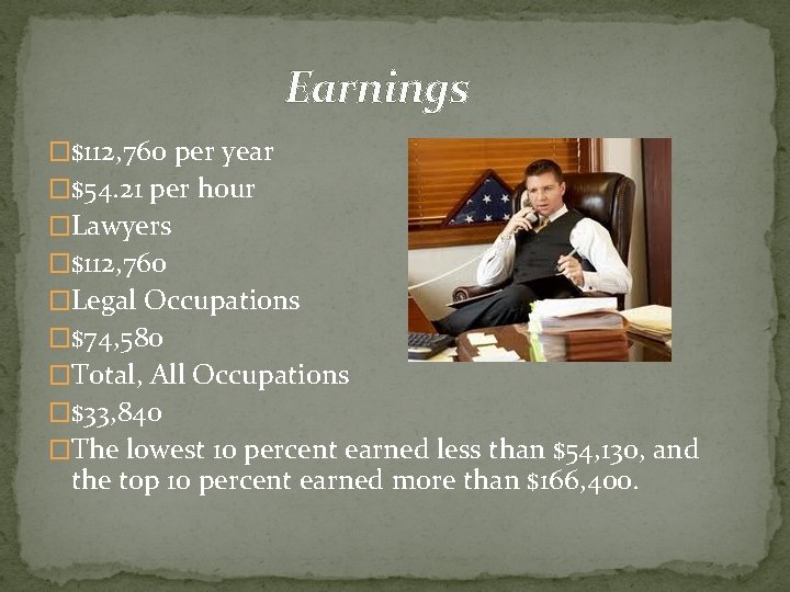 Earnings �$112, 760 per year �$54. 21 per hour �Lawyers �$112, 760 �Legal Occupations