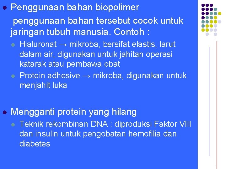 l Penggunaan bahan biopolimer penggunaan bahan tersebut cocok untuk jaringan tubuh manusia. Contoh :