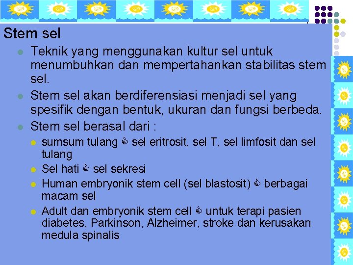 Stem sel l Teknik yang menggunakan kultur sel untuk menumbuhkan dan mempertahankan stabilitas stem