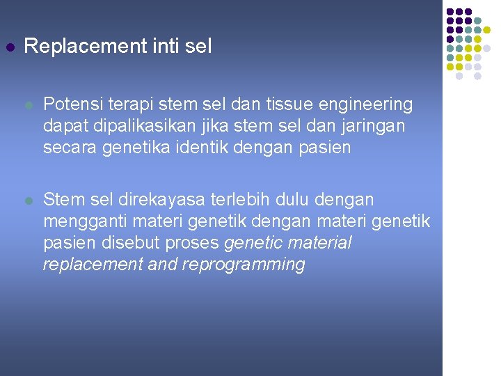 l Replacement inti sel l Potensi terapi stem sel dan tissue engineering dapat dipalikasikan