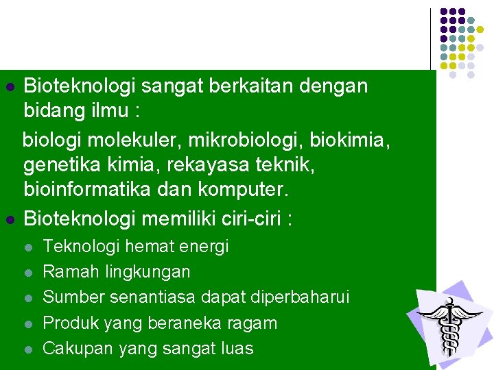 Bioteknologi sangat berkaitan dengan bidang ilmu : biologi molekuler, mikrobiologi, biokimia, genetika kimia, rekayasa