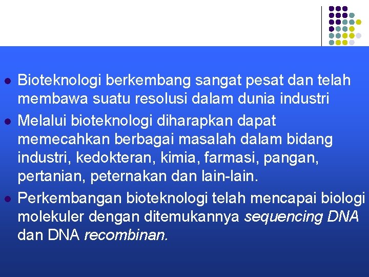 l l l Bioteknologi berkembang sangat pesat dan telah membawa suatu resolusi dalam dunia