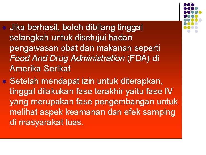 l l Jika berhasil, boleh dibilang tinggal selangkah untuk disetujui badan pengawasan obat dan