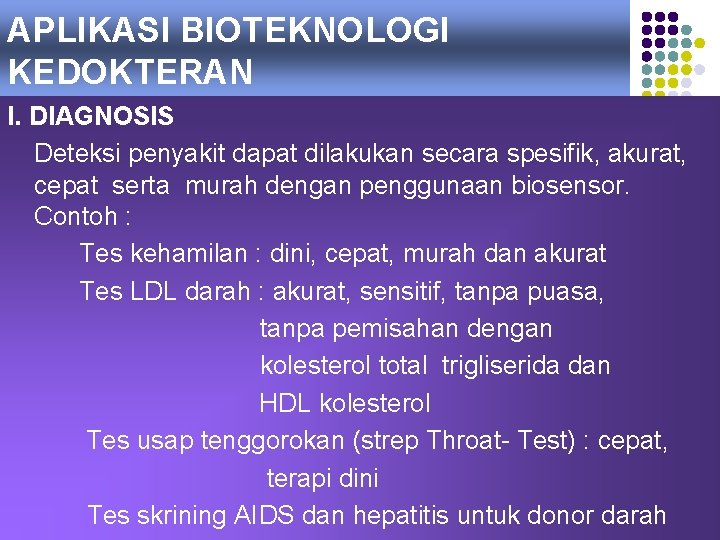 APLIKASI BIOTEKNOLOGI KEDOKTERAN I. DIAGNOSIS Deteksi penyakit dapat dilakukan secara spesifik, akurat, cepat serta